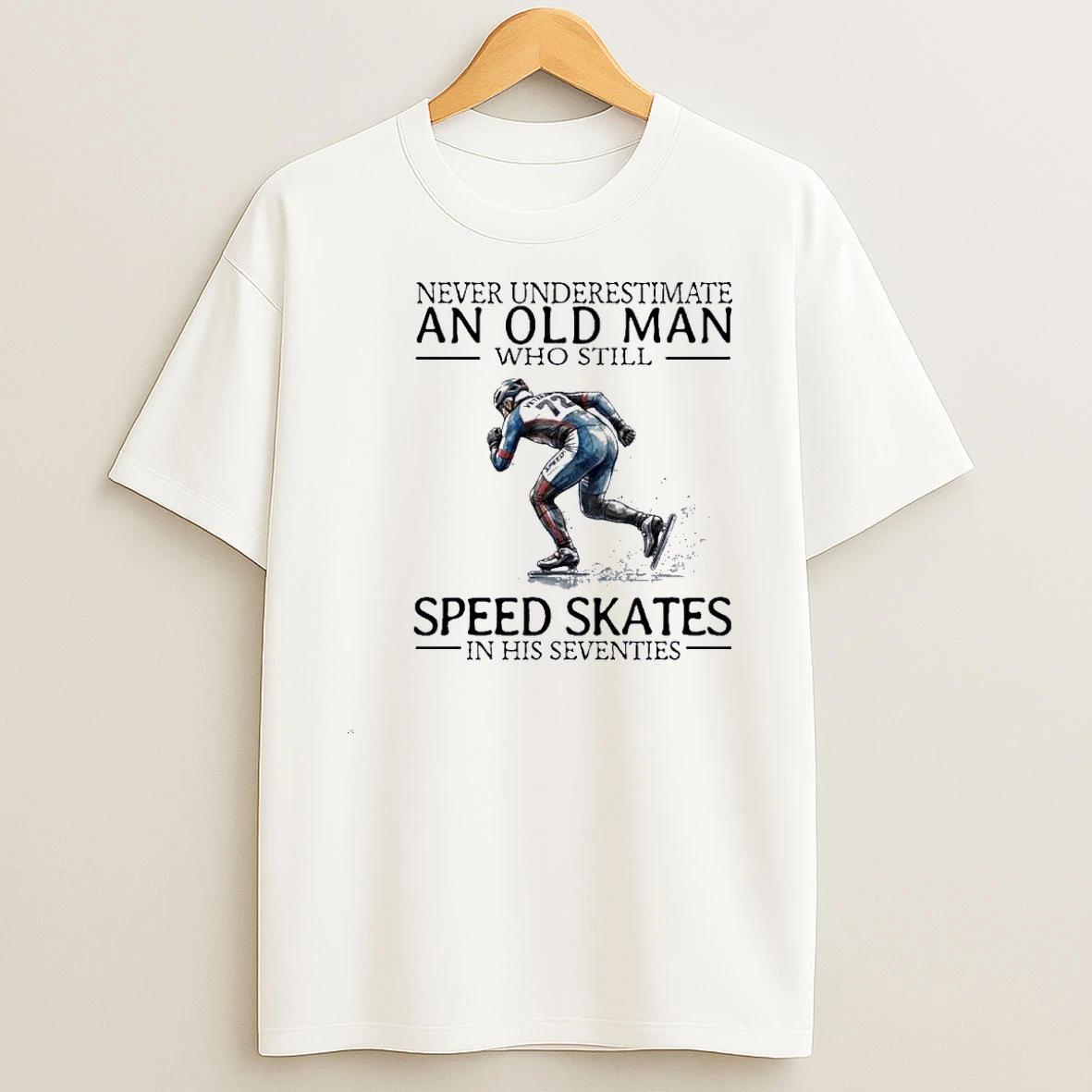 Never Underestimate An Old Man Who Still Speed Skates In His Seventies Shirts