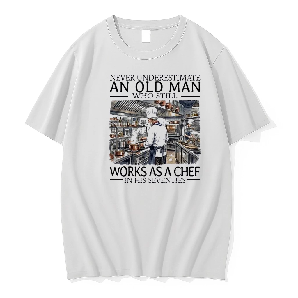 Never Underestimate An Old Man Who Still Works As A Chef In His Seventies Shirts