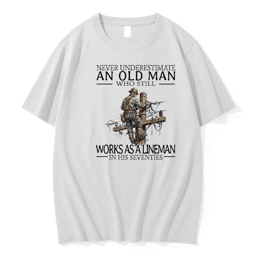 Never Underestimate An Old Man Who Still Works As A Lineman In His Seventies Shirts