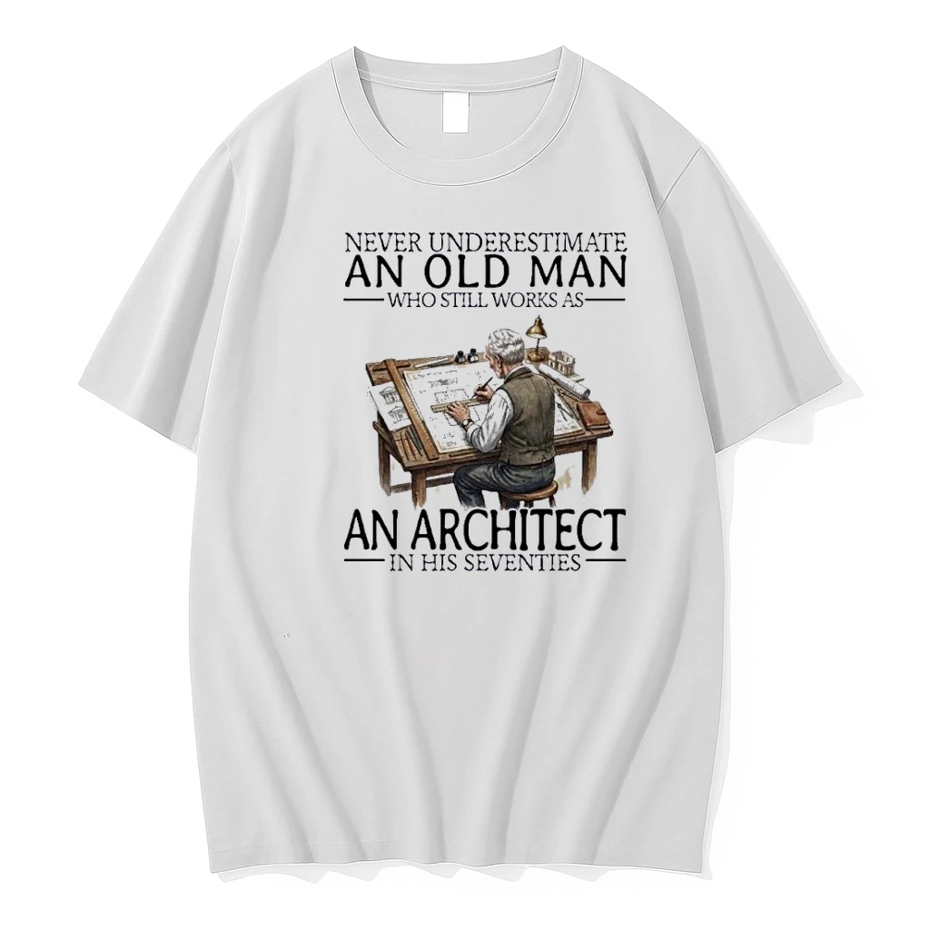 Never Underestimate An Old Man Who Still Works As An Architect In His Seventies Shirts
