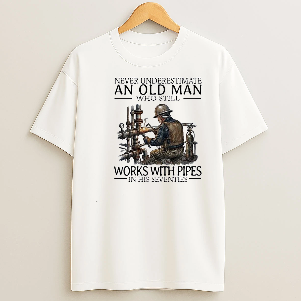 Never Underestimate An Old Man Who Still Works With Pipes In His Seventies Shirts