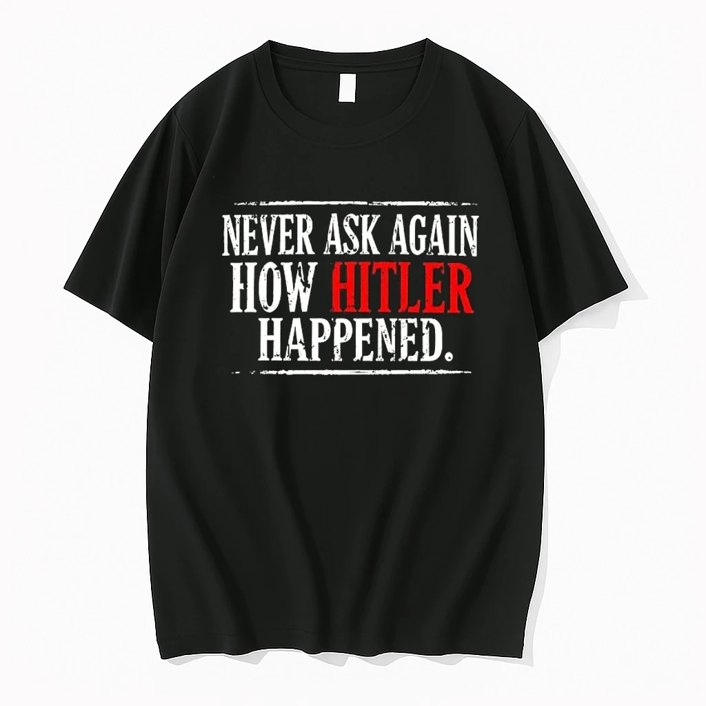 Never Ask Again How Hitler Happened Shirts