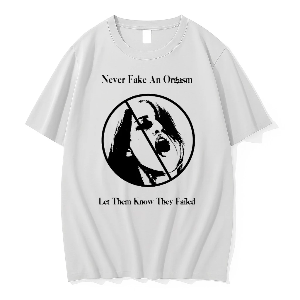 Never Fake An Grasm Let Them Know They Failed Shirts