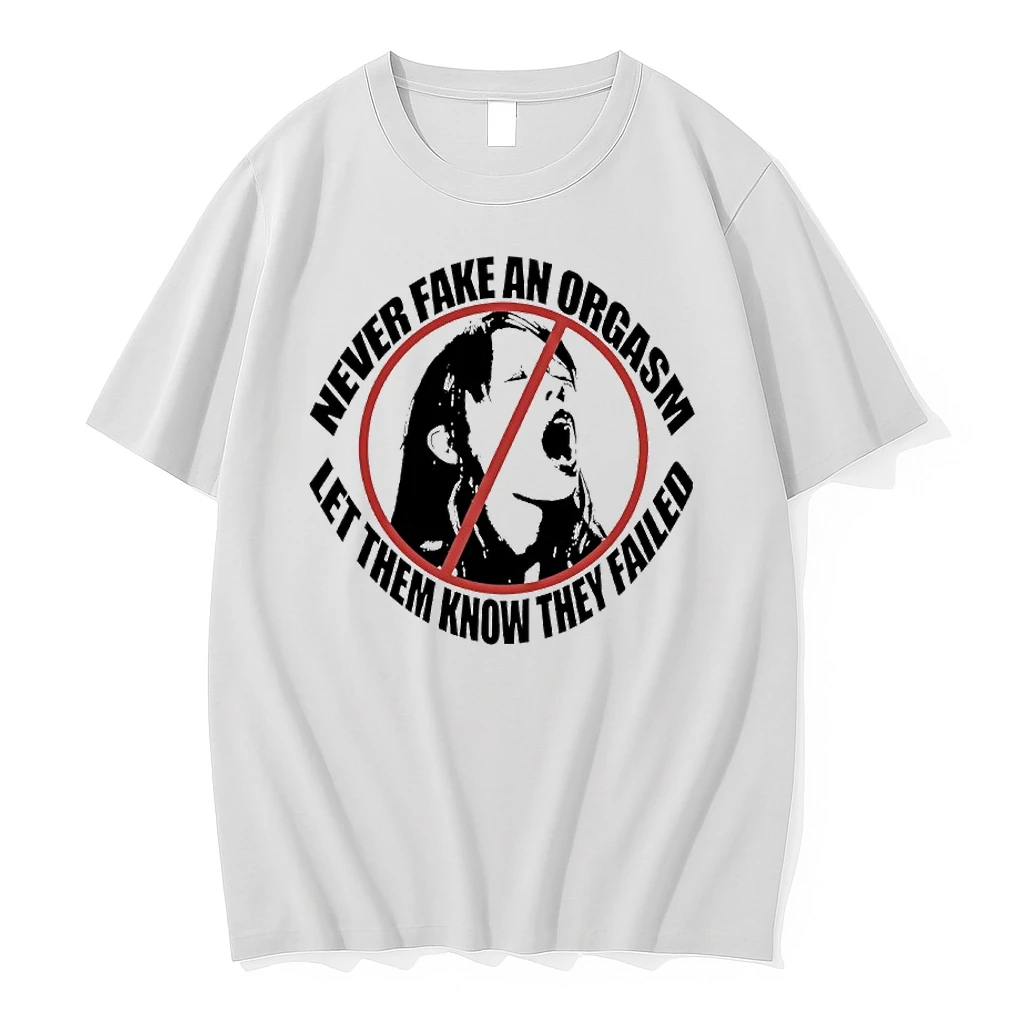 Never Fake An Orgasm Let Them Know They Failed Shirts