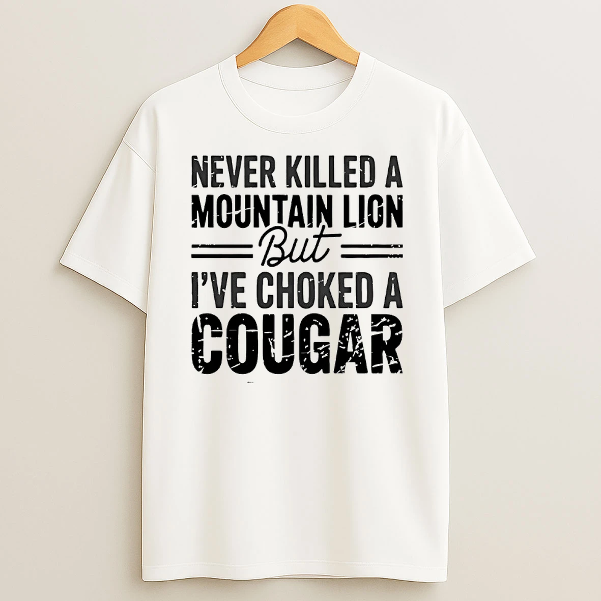 Never Killed A Mountain Lions But Ive Choked A Cougar Shirts