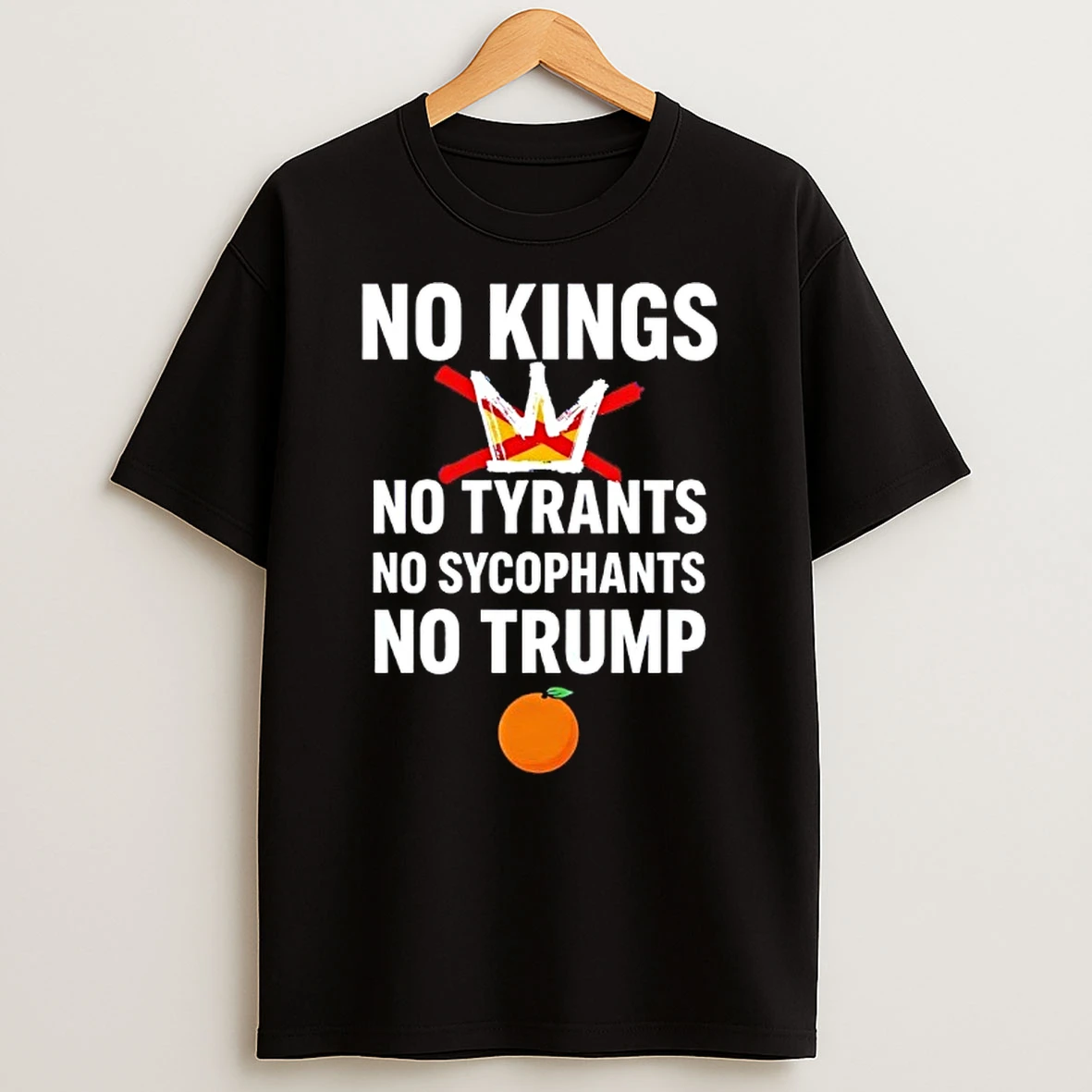 No Kings No Tyrants No Sycophants No Trump No Orange Shirts