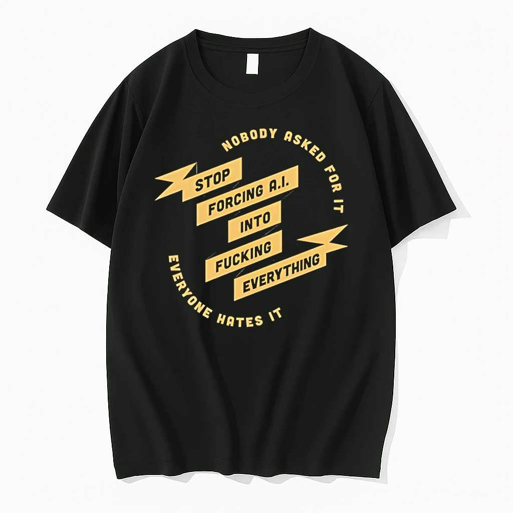 Nobody Stop Ask Forcing Ai Into For It Fucking Everything Everyone Hates It Shirts