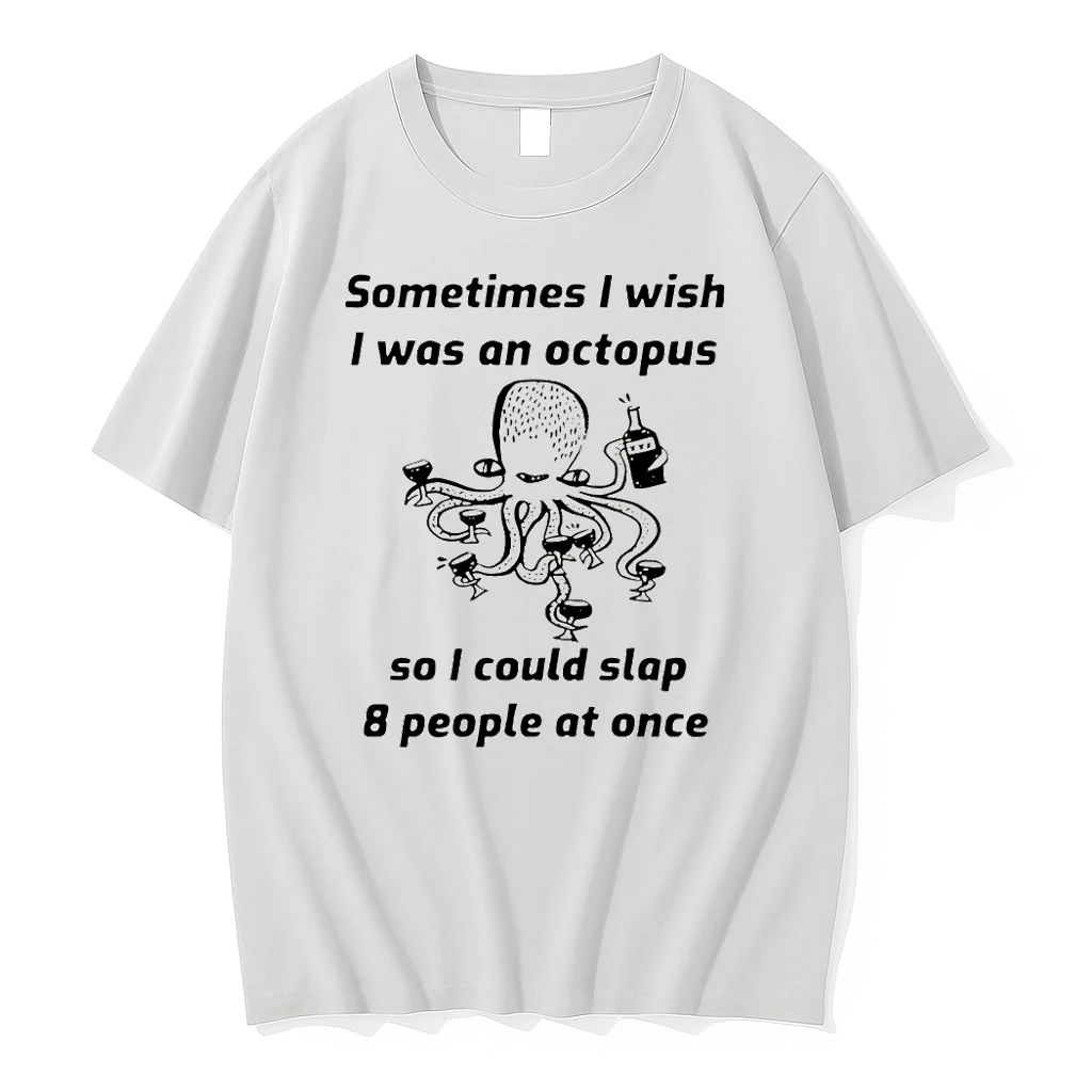 Octopus Sometimes I Wish I Was An Octopus So I Could Slap 8 People At Once Shirts