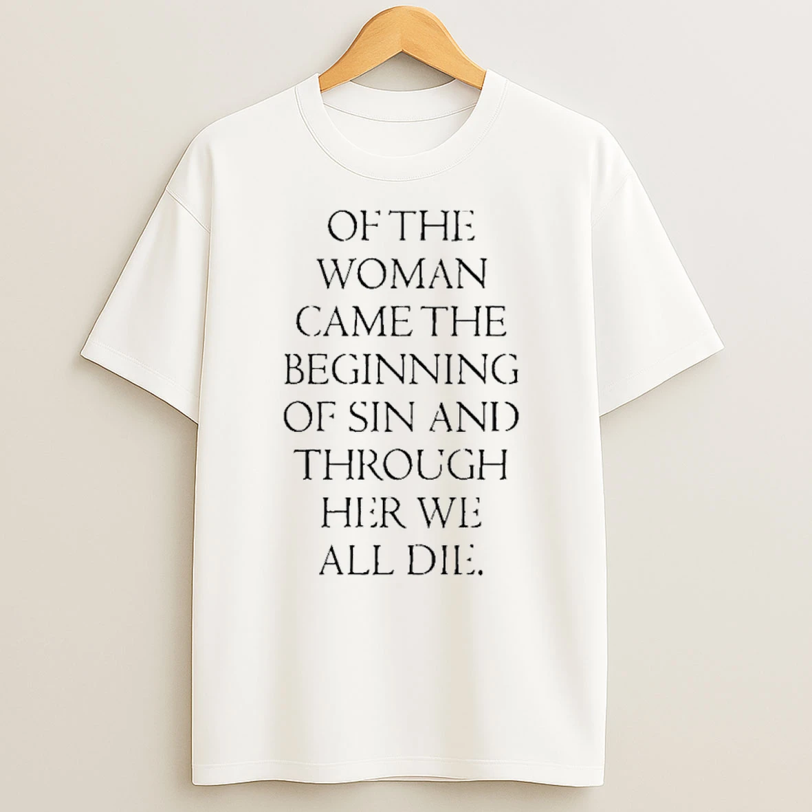 Of The Woman Came The Beginning Of Sin And Through Her We All Die Shirts
