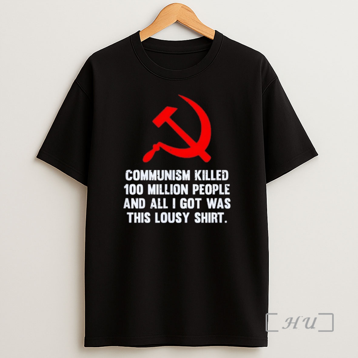 Officials Hammer And Sickle Flag Communism Killed 100 Million People And All I Got Was This Lousy Shirt Sweatshirt Tee