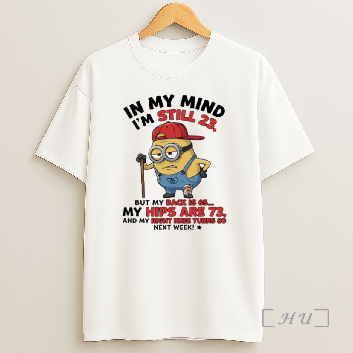 Officials Minion In My Mind Im Still 23 But My Back Is 65 My Hips Are 73 And My Right Knee Turns 80 Next Week Shirt Sweatshirt Tee