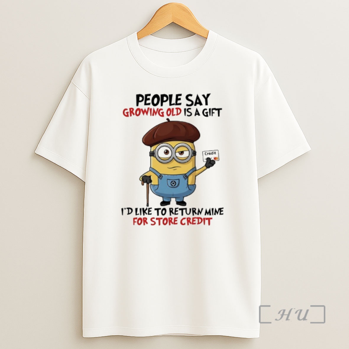 Officials Minion People Say Growing Old Is A Gift Id Like To Return Mine For Credit Shirt Sweatshirt Tee