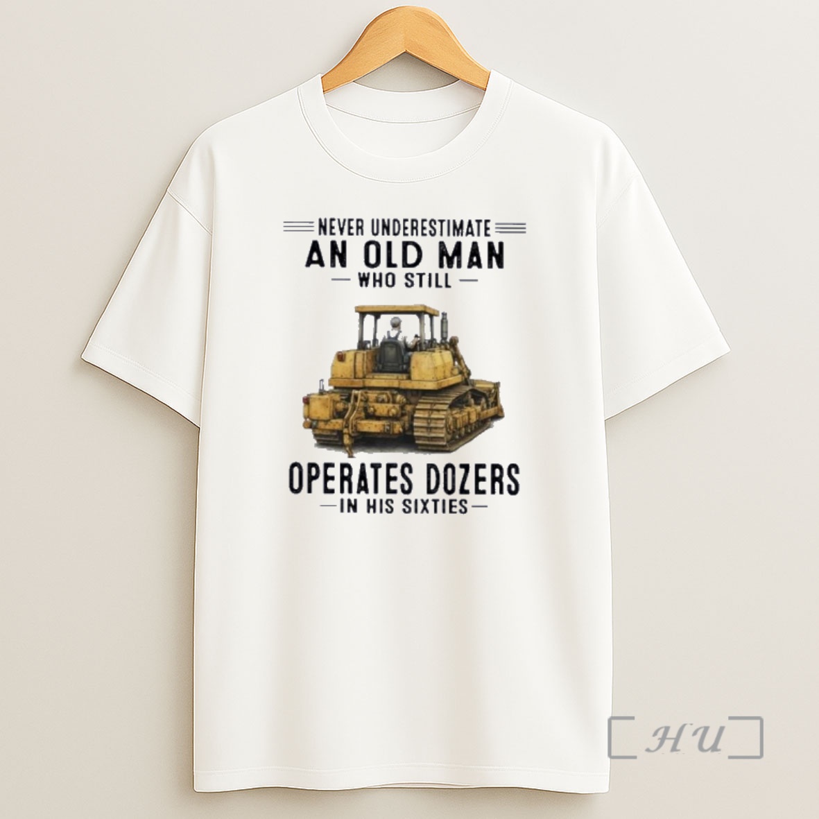 Officials Never Underestimate An Old Man Who Still Operates Dozers In His Sixties Shirt Sweatshirt Tee