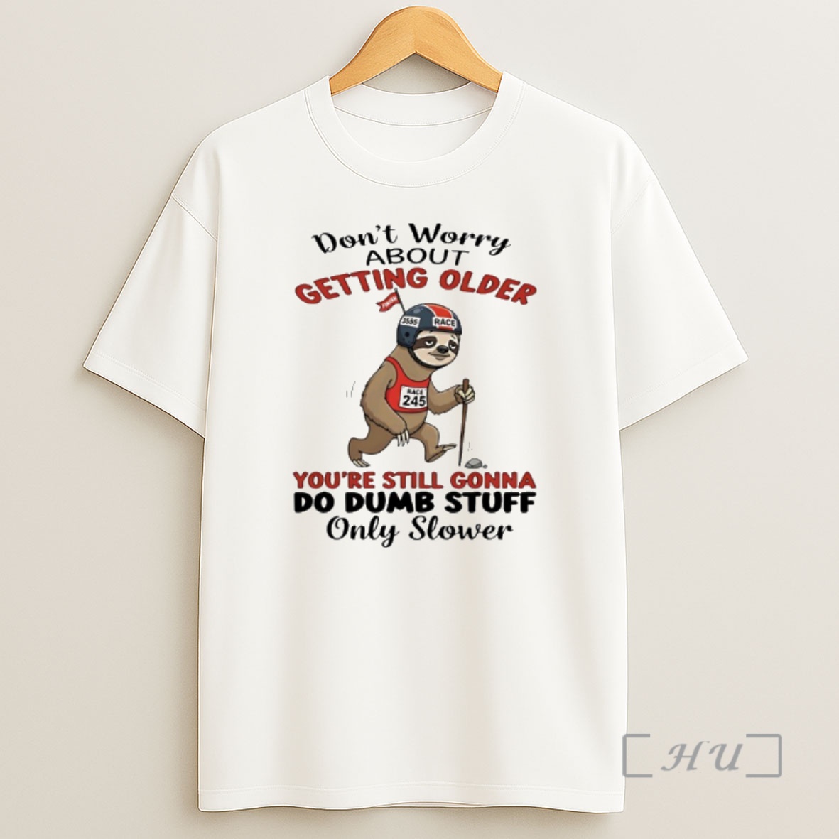 Officials Sloth Dont Worry About Getting Older Youre Still Gonna Do Dumb Stuff Only Slower Shirt Sweatshirt Tee