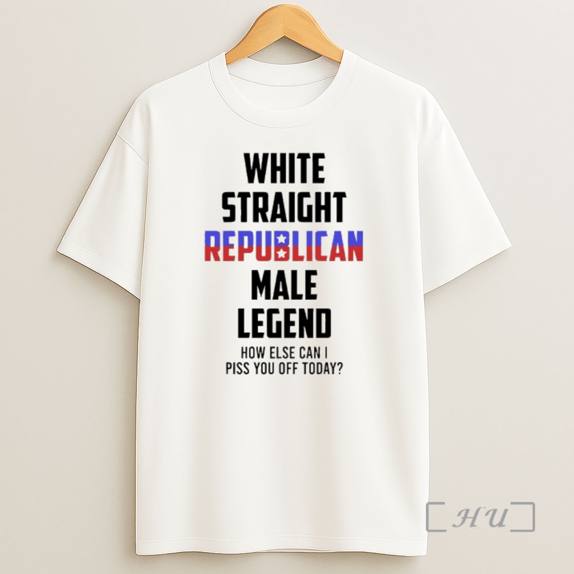 Officials White Straight Republican Male Legend How Else Can I Piss You Off Today Shirt Sweatshirt Tee