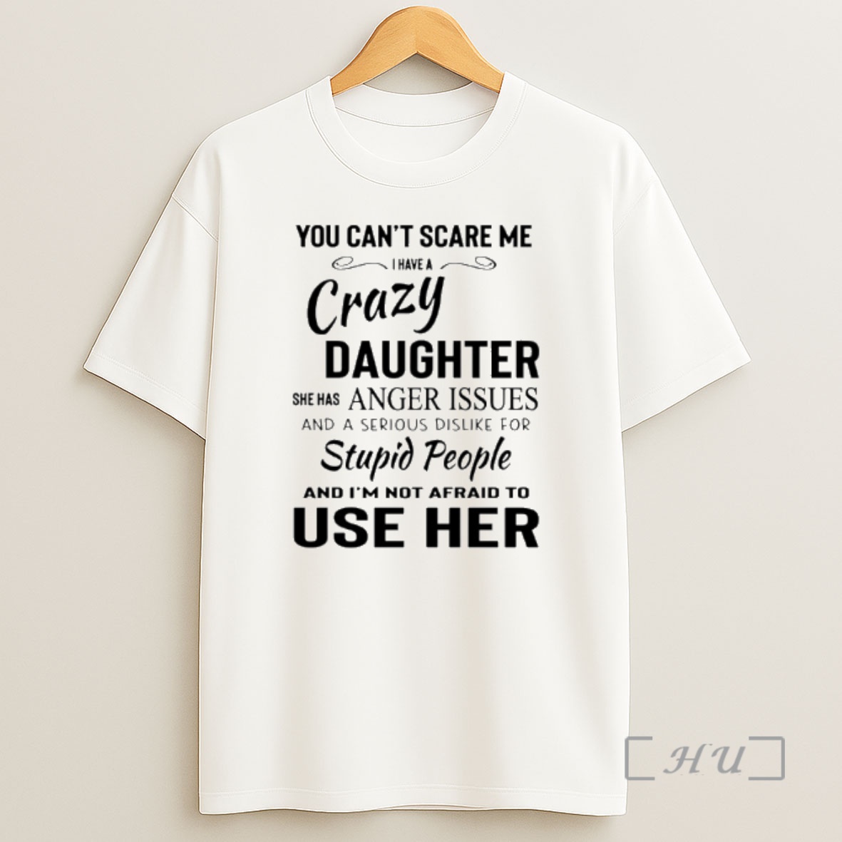 Officials You Cant Scare Me I Have A Crazy Daughter She Has Anger Issues And A Serious Shirt Sweatshirt Tee