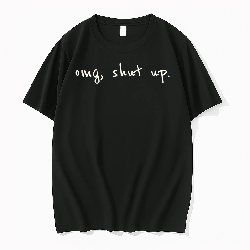 Omg Shut Up Humor Text Shirts