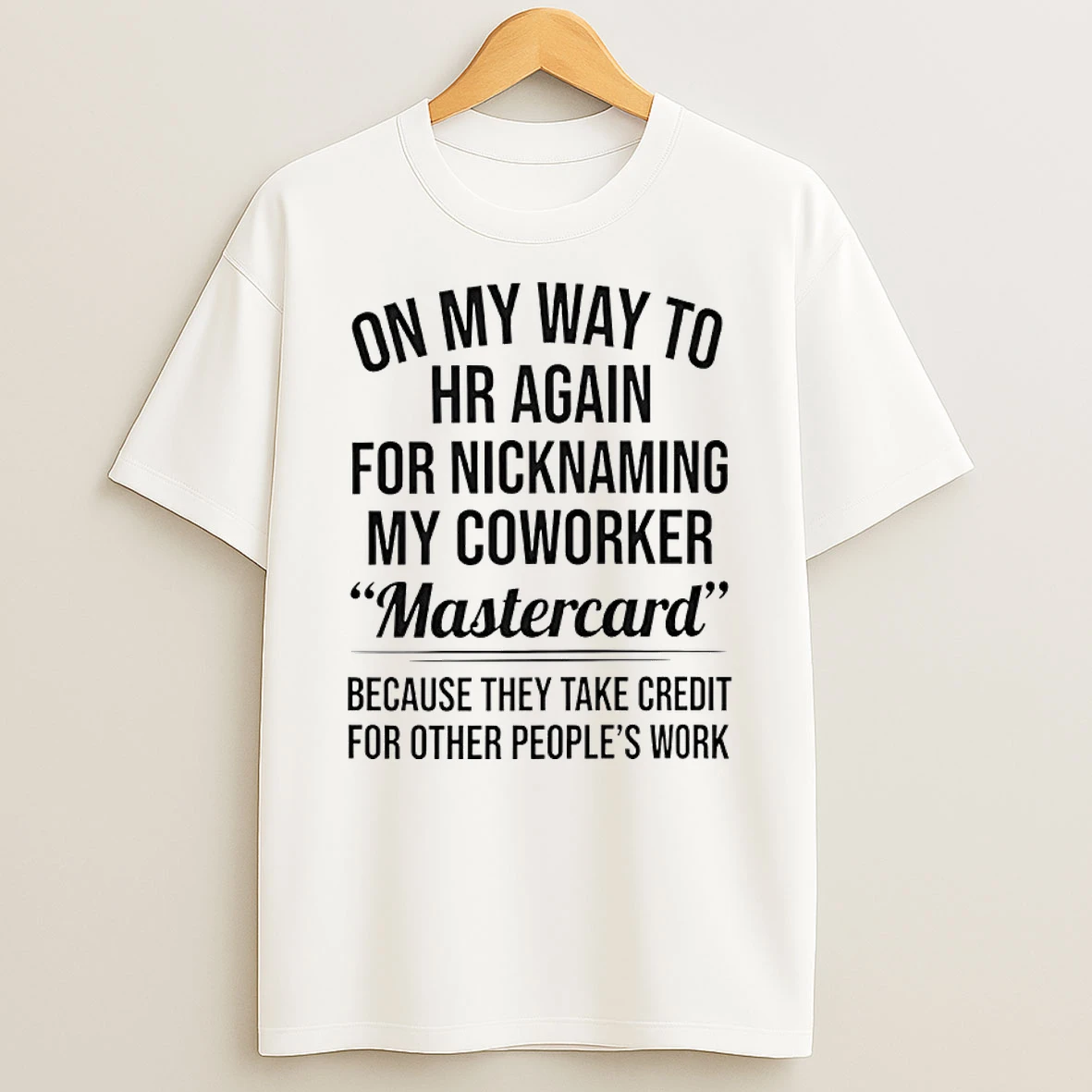 On My Way To Hr Again For Nicknaming My Coworker Mastercard Because They Take Credit Shirts