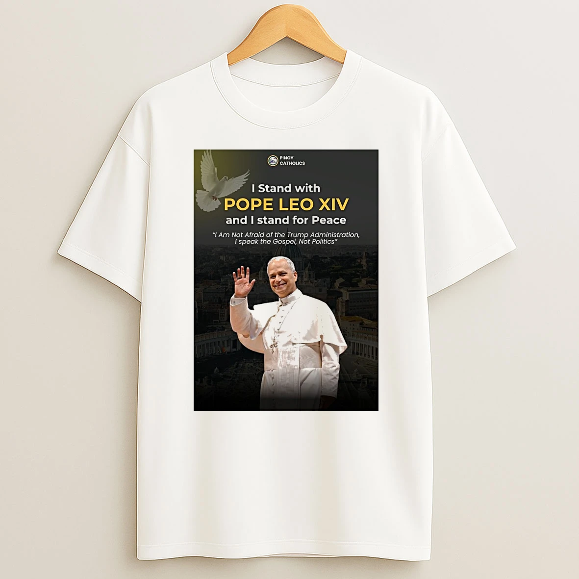 Pinoy Catholics I Stand With Pope Leo Xiv And I Stand For Peace I Am Not Afraid Of The Trump Administration Shirts