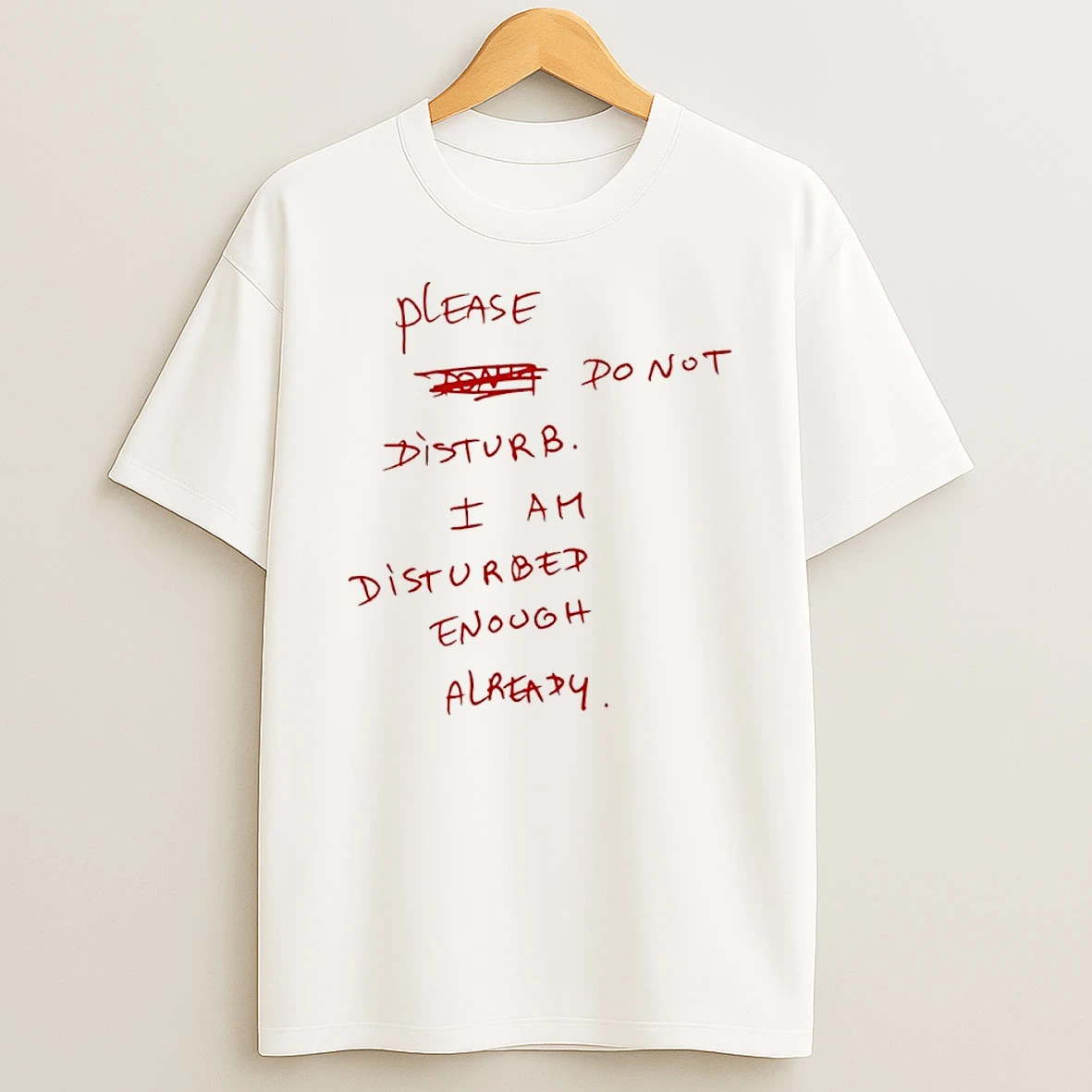 Please Do Not Disturb I Am Disturbed Enough Already Shirts