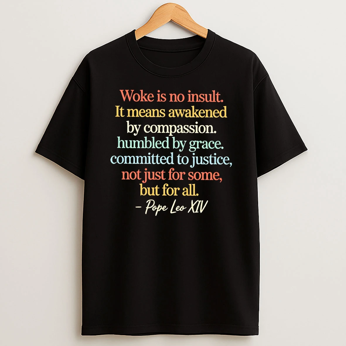 Pope Leo Xiv Woke Is No Insult It Means Awakened By Compassion Humbled By Grace Committed To Justice Shirts