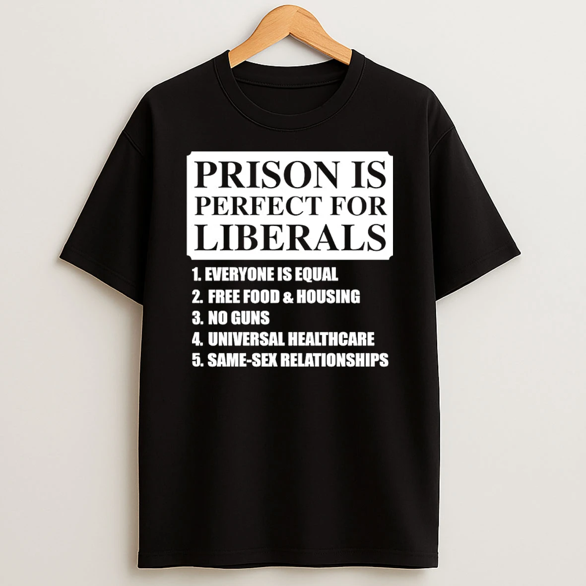 Prison Is Perfect For Liberals Everyone Is Equal No Guns Shirts