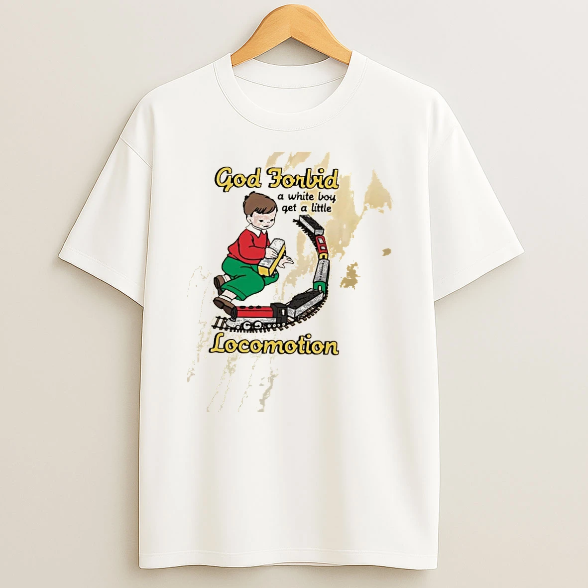 Px75qtm2 God Forbid A White Boy Get A Little Locomotion Shirts