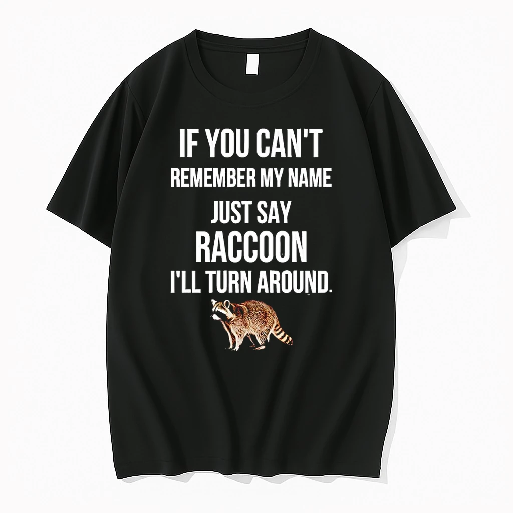 Raccoon If You Cant Remember My Name Just Say Raccoon Ill Turn Around Shirts