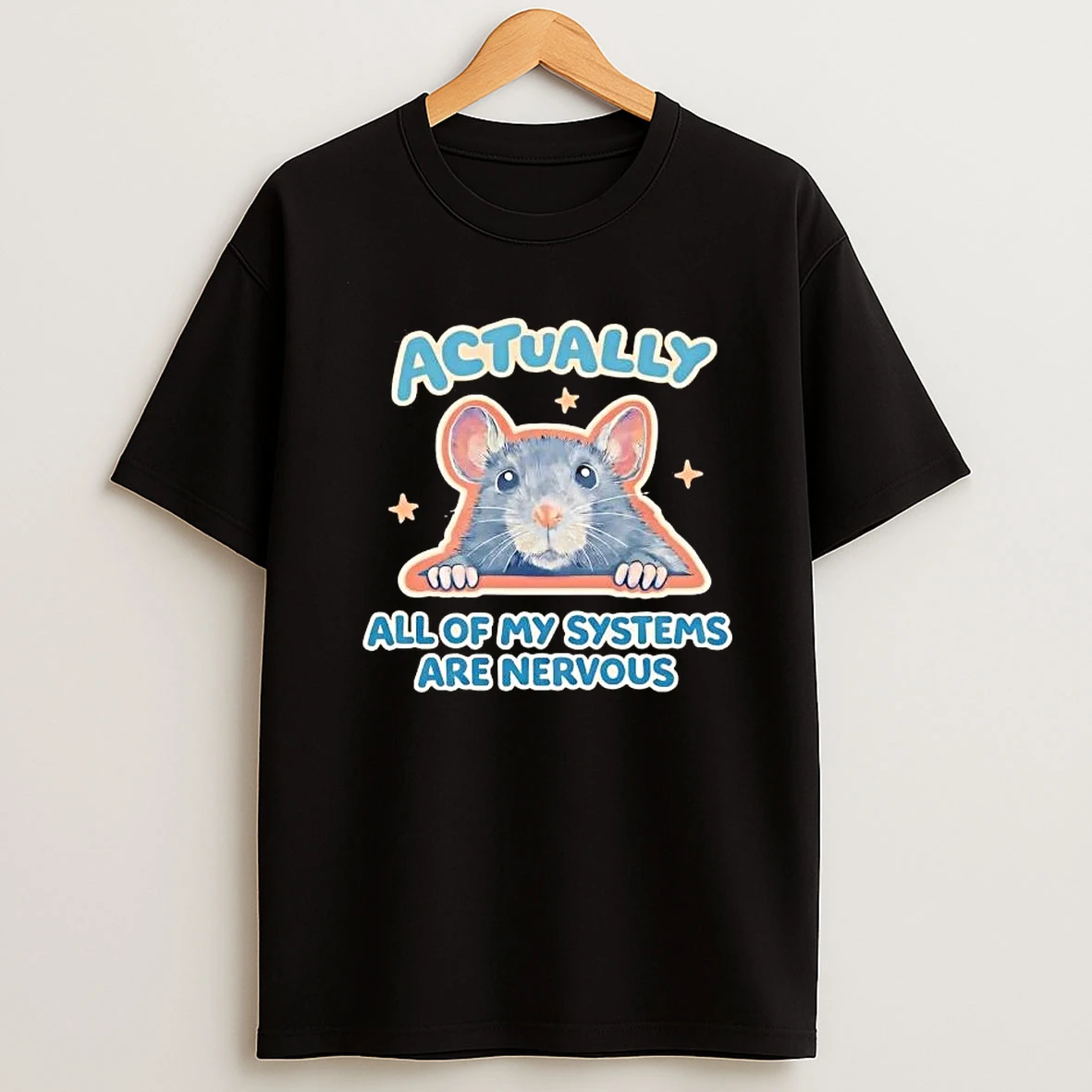 Rat Actually All Of My Systems Are Nervous Shirts