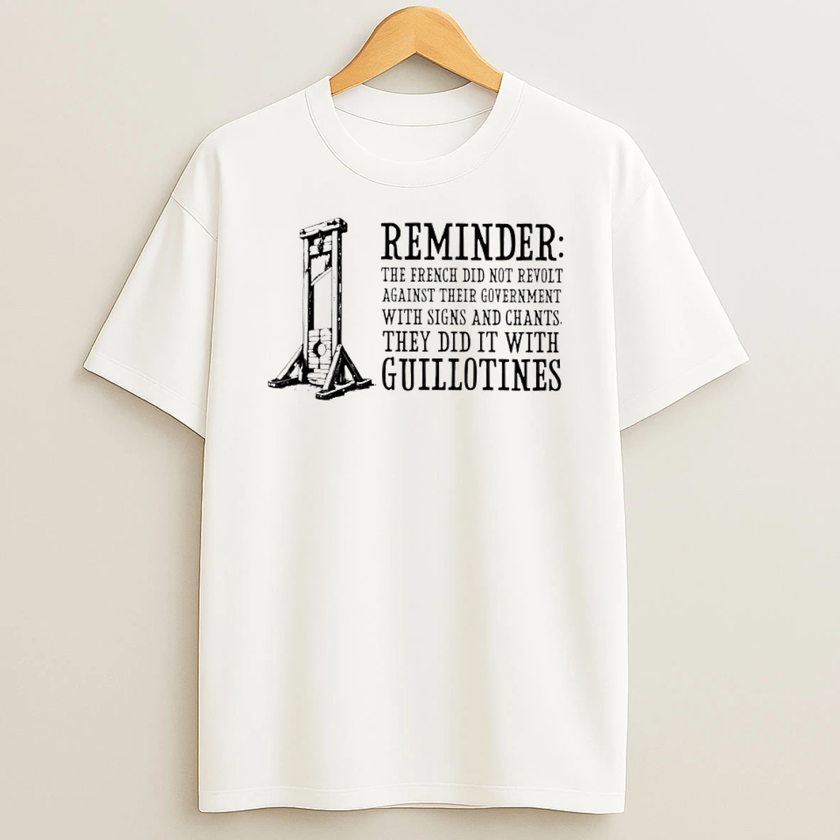 Reminder The French Did Not Revolt Against Their Government Shirts