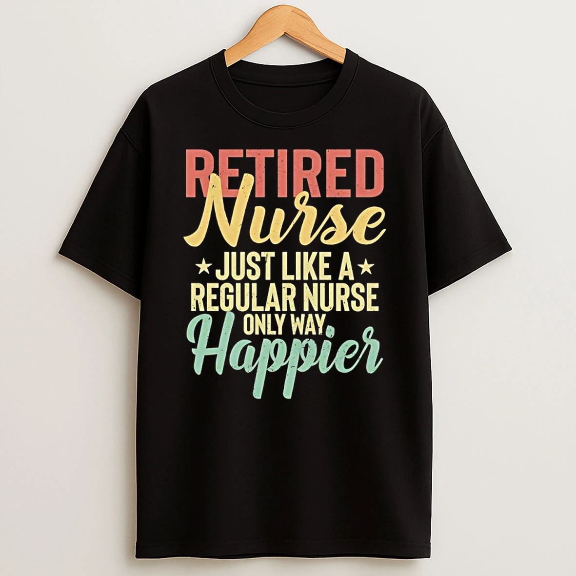 Retired Nurse Just Like A Regular Nurse Only Way Happier Shirts