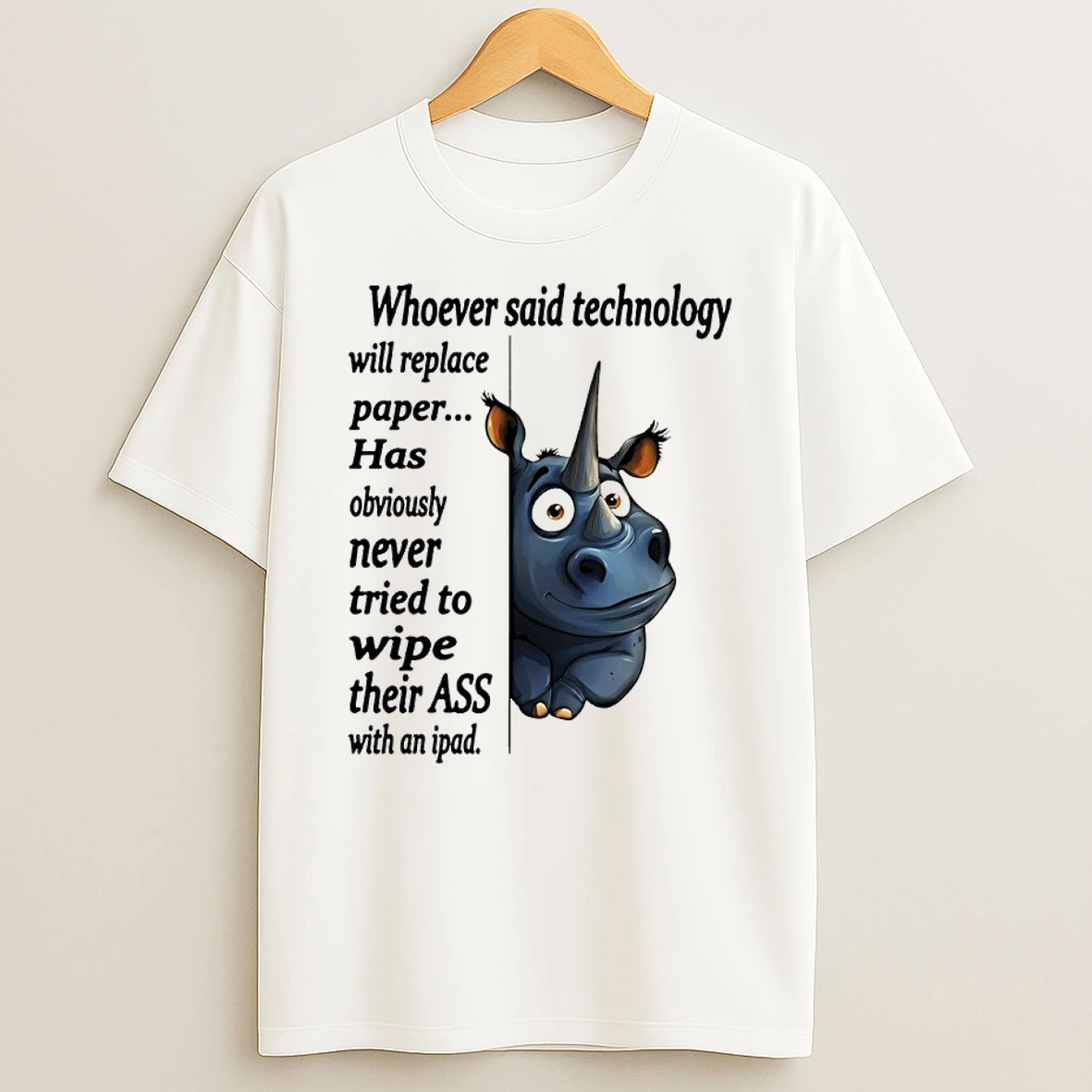 Rhinos Whoever Said Technology Will Replace Paper Never Tried To Wipe Their Ass Shirts