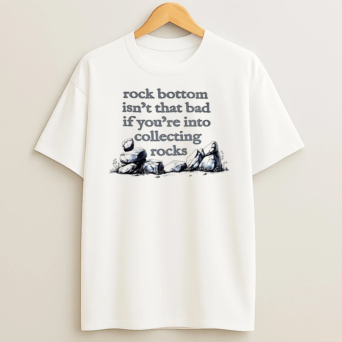 Rock Bottom Isnt That Bad If Youre Into Collecting Rocks Shirts