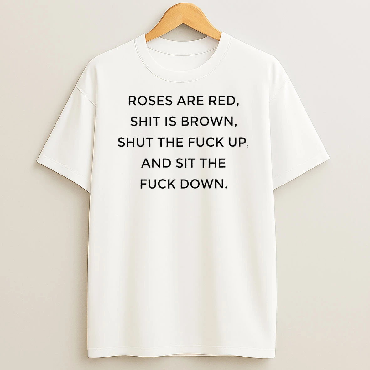 Roses Are Red Shit Is Brown Shut The Fuck Up And Sit The Fuck Down Shirts