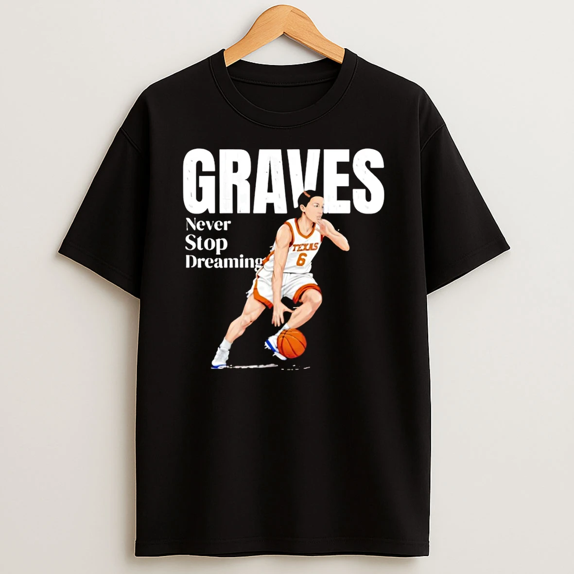 Sarah Graves Texas Longhorns Basketball Texas Graves Never Stop Dreaming Sarah Shirts