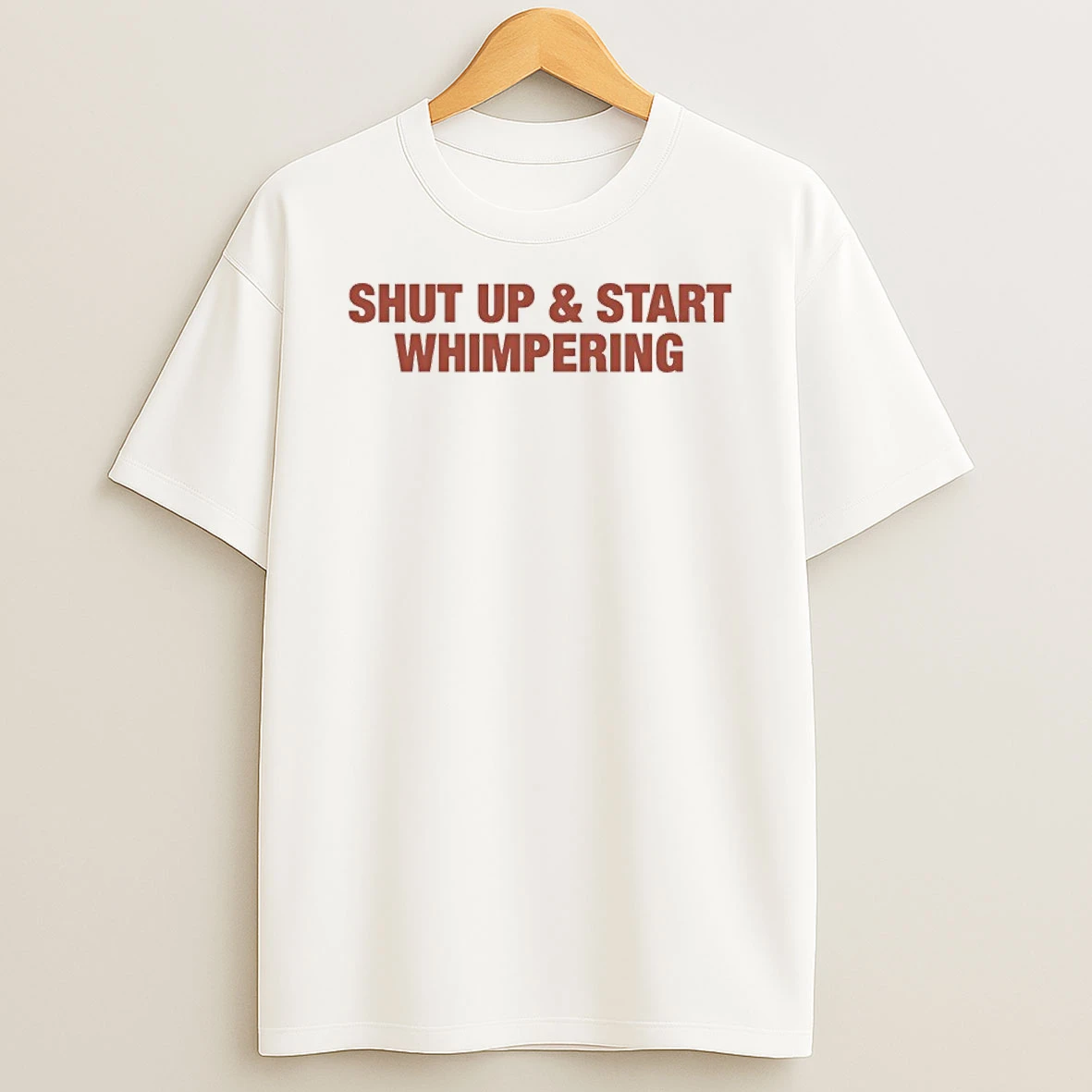 Shut Up And Start Whimpering Shirts