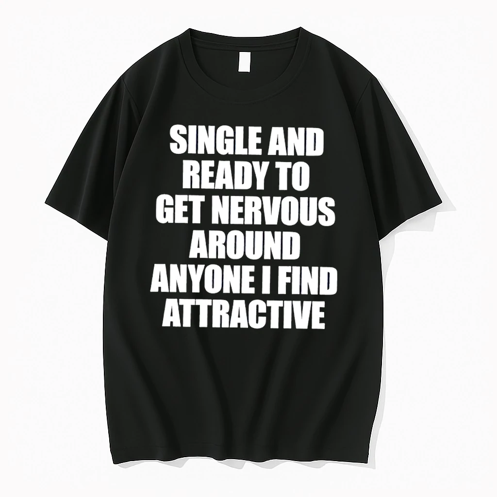 Single And Ready To Get Neverous Around Anyone I Dind Attractive Shirts