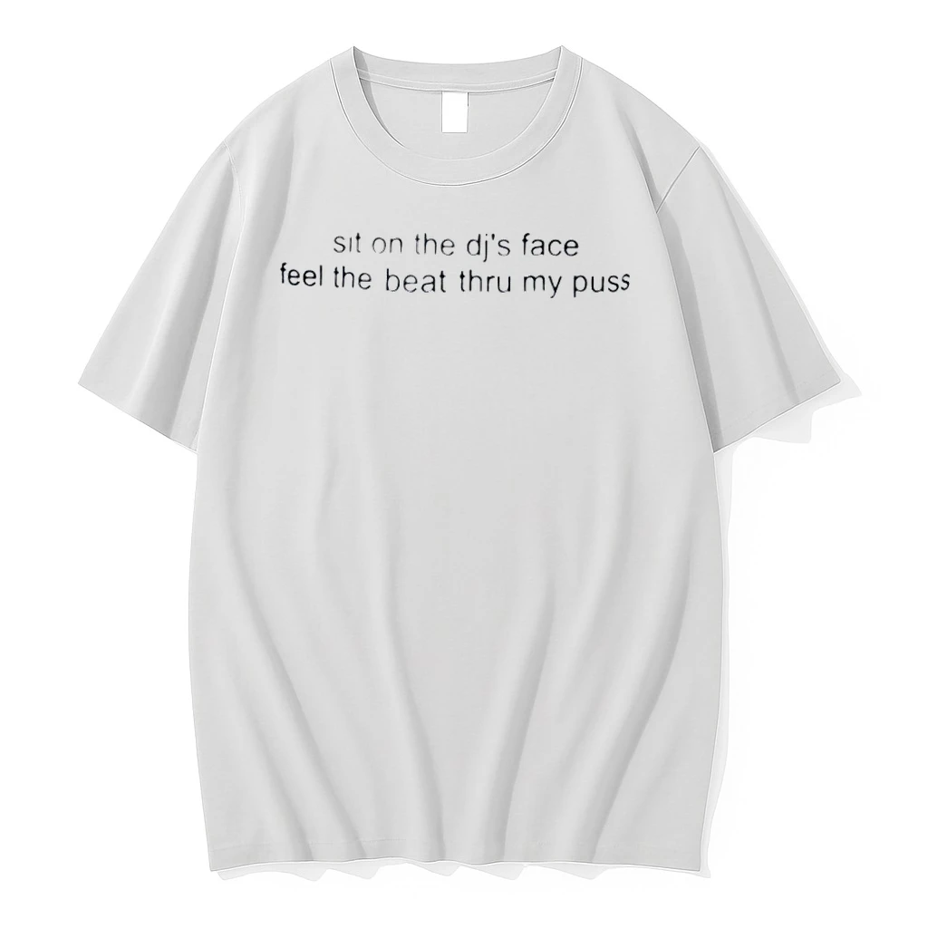 Sit On The Djs Face Feel The Beat Thru My Puss Humor Shirts