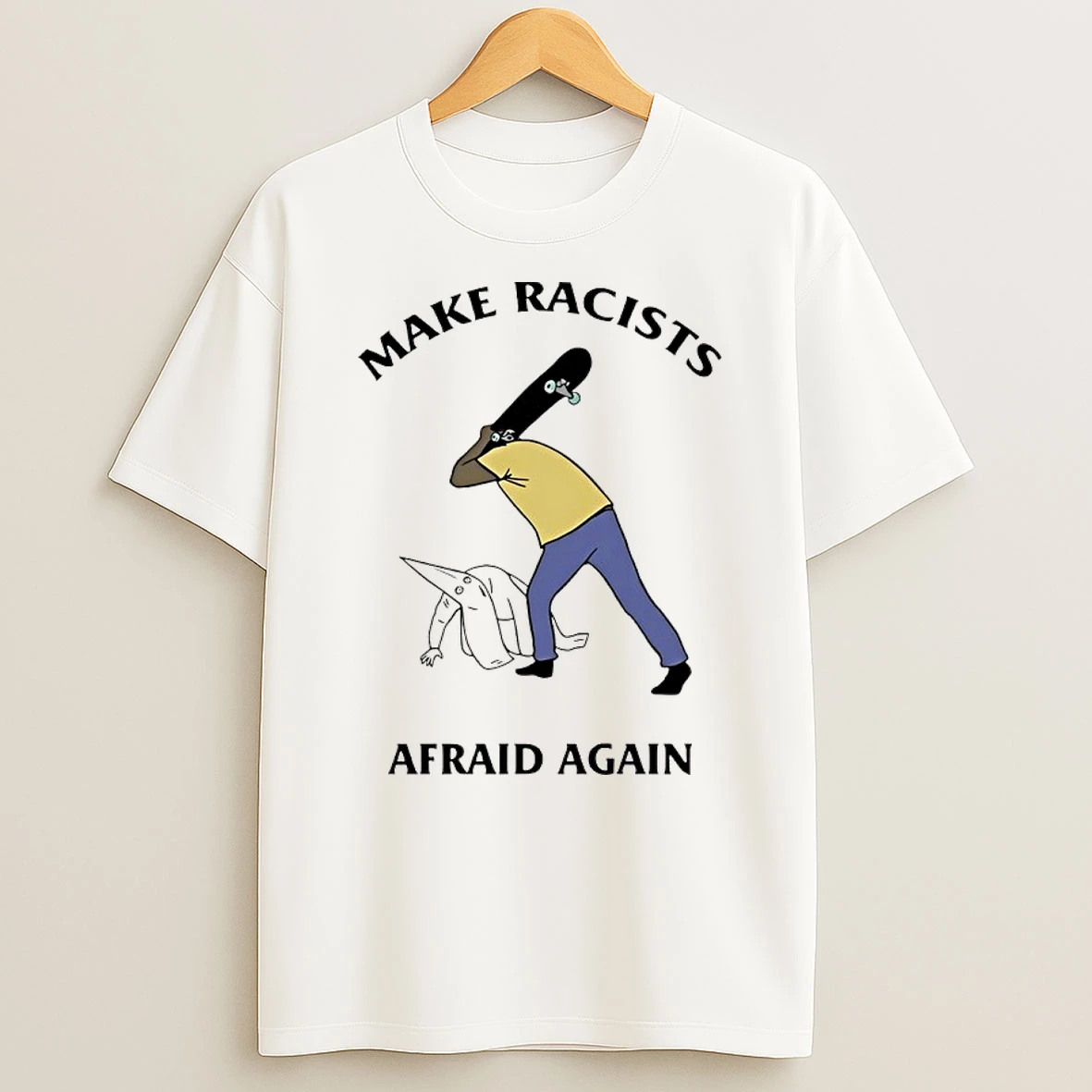 Skate Board Make Racists Afraid Again Shirts