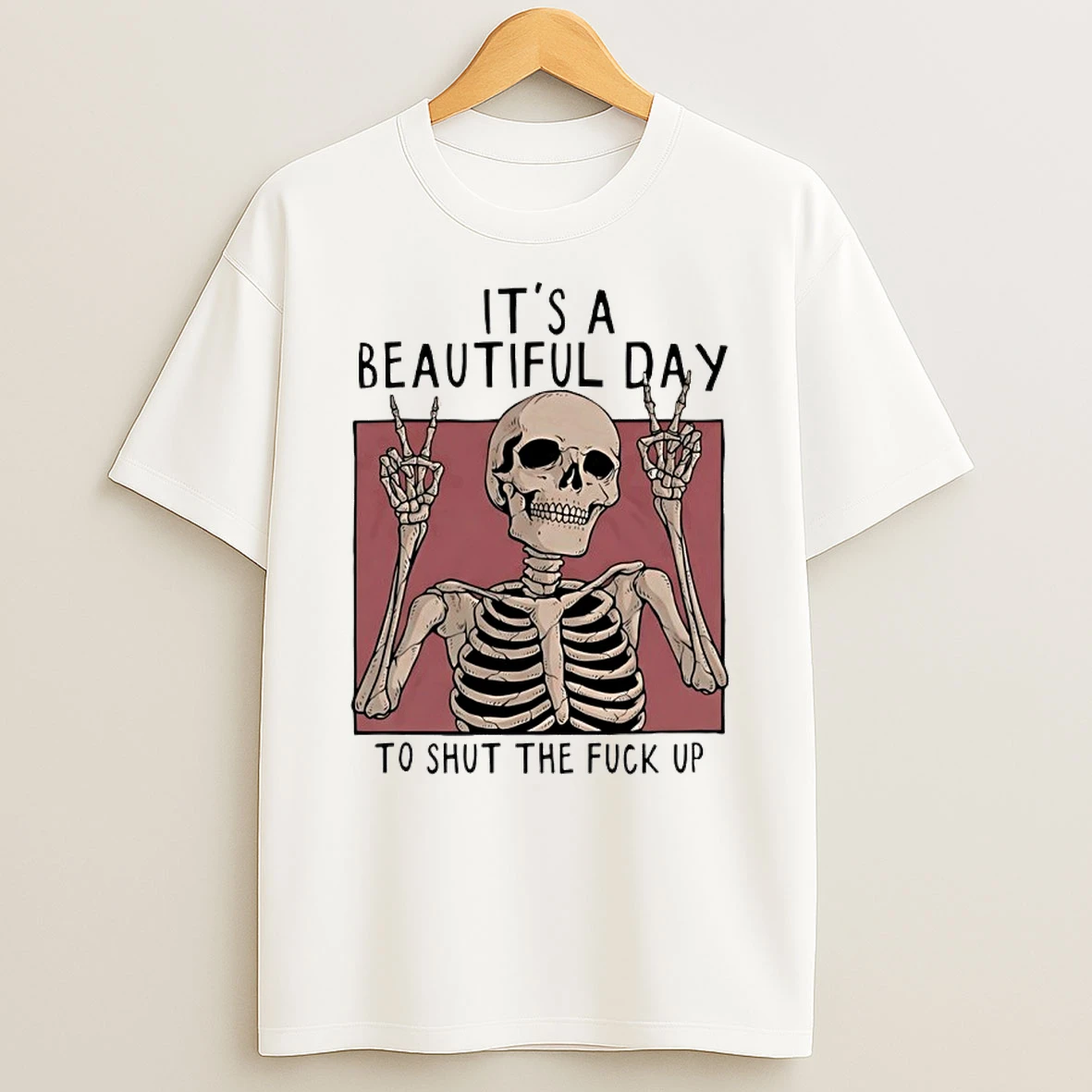 Skeleton Victory Sign Its A Beautiful Day To Shut The Fuck Up Shirts