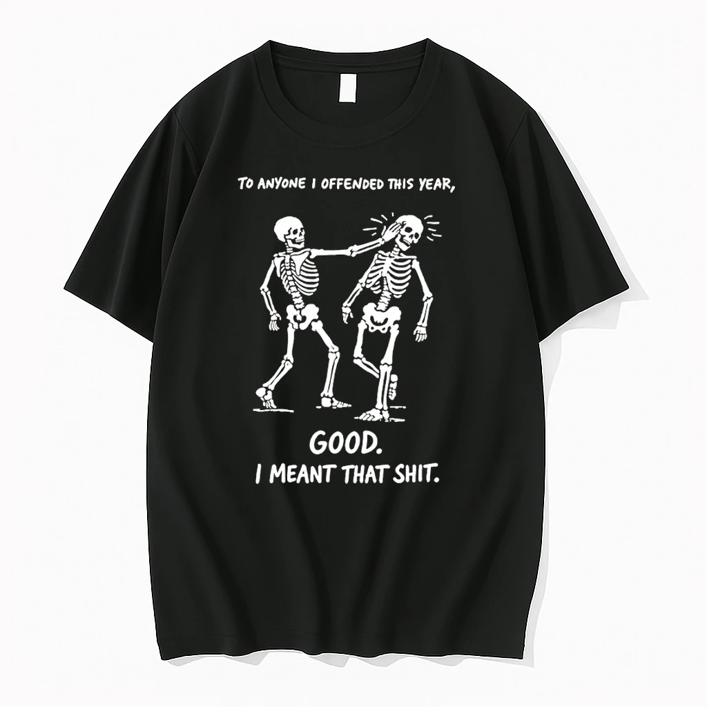 Skeletons To Anyone I Offended This Year Good I Meant That Shit Shirts