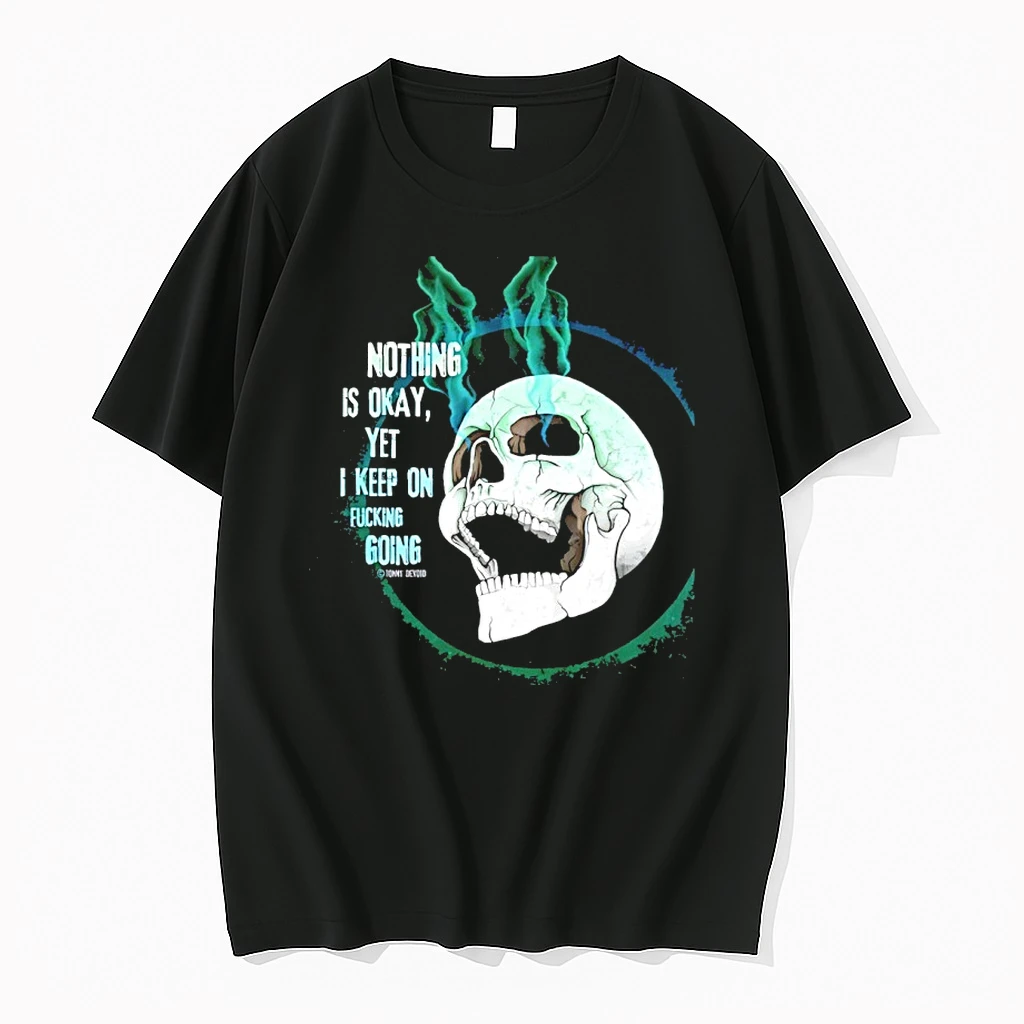 Skull Nothing Is Okay Yet I Keep On Fucking Going Shirts