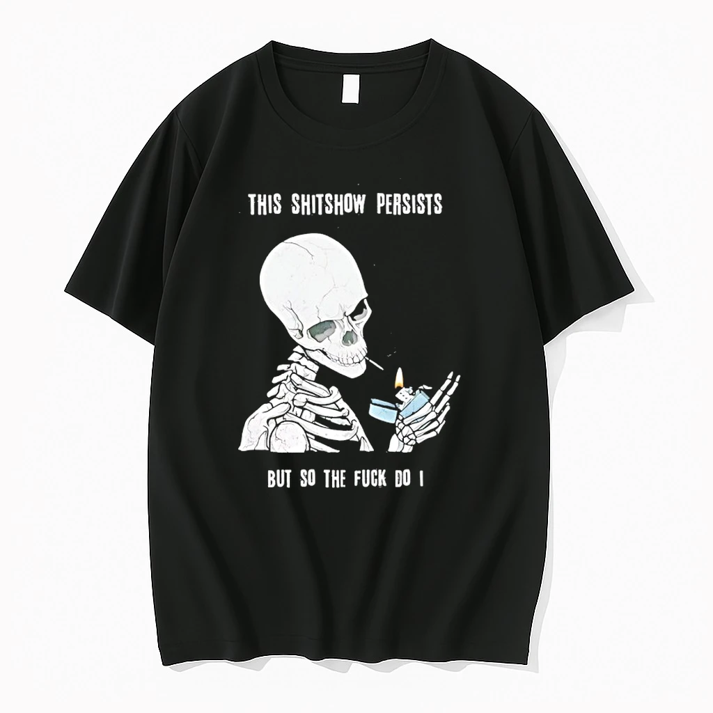 Skull Smoking This Shitshow Persists But So The Fuck Do I Shirts