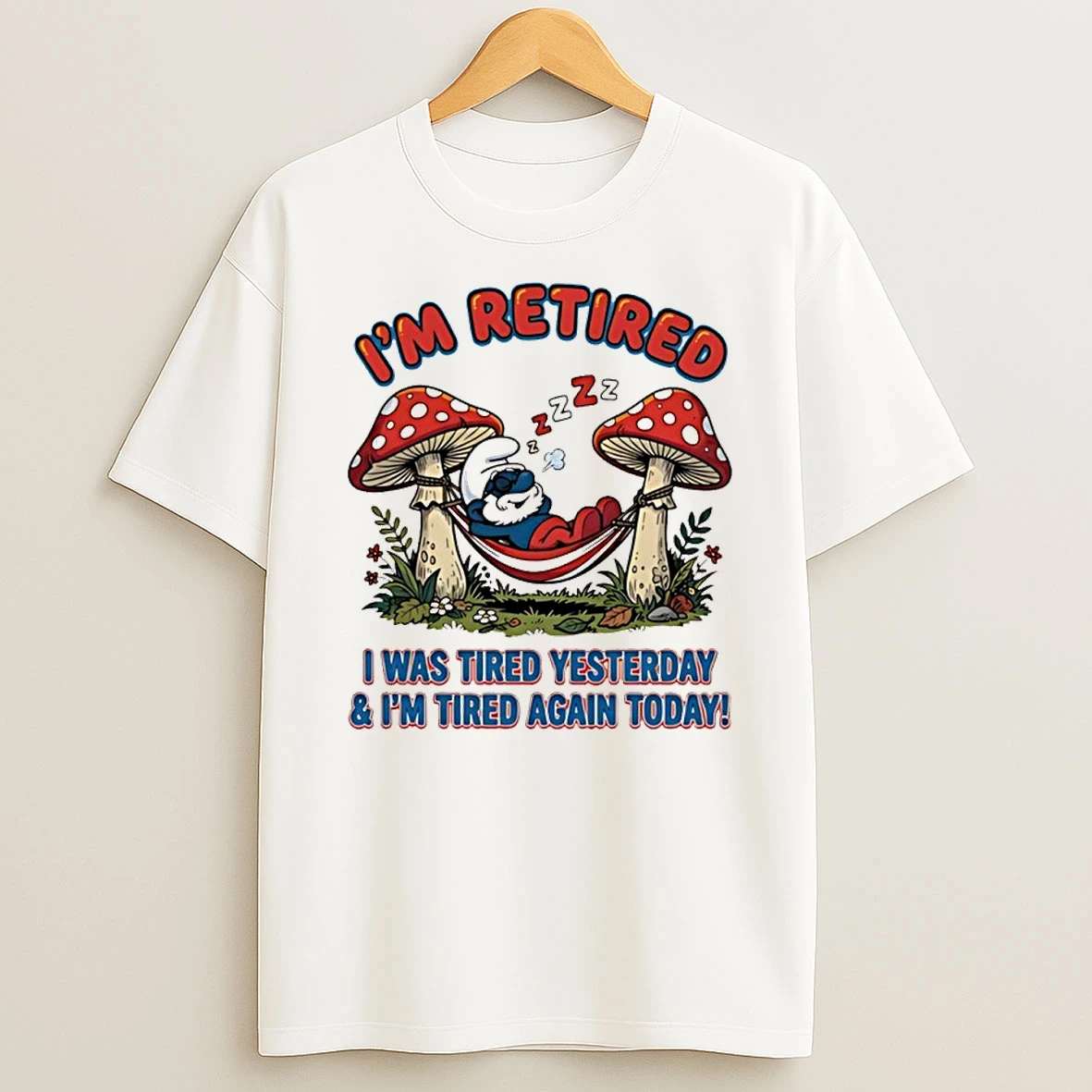 Smurf Im Retired I Was Tired Yesterday Im Tired Again Today Shirts