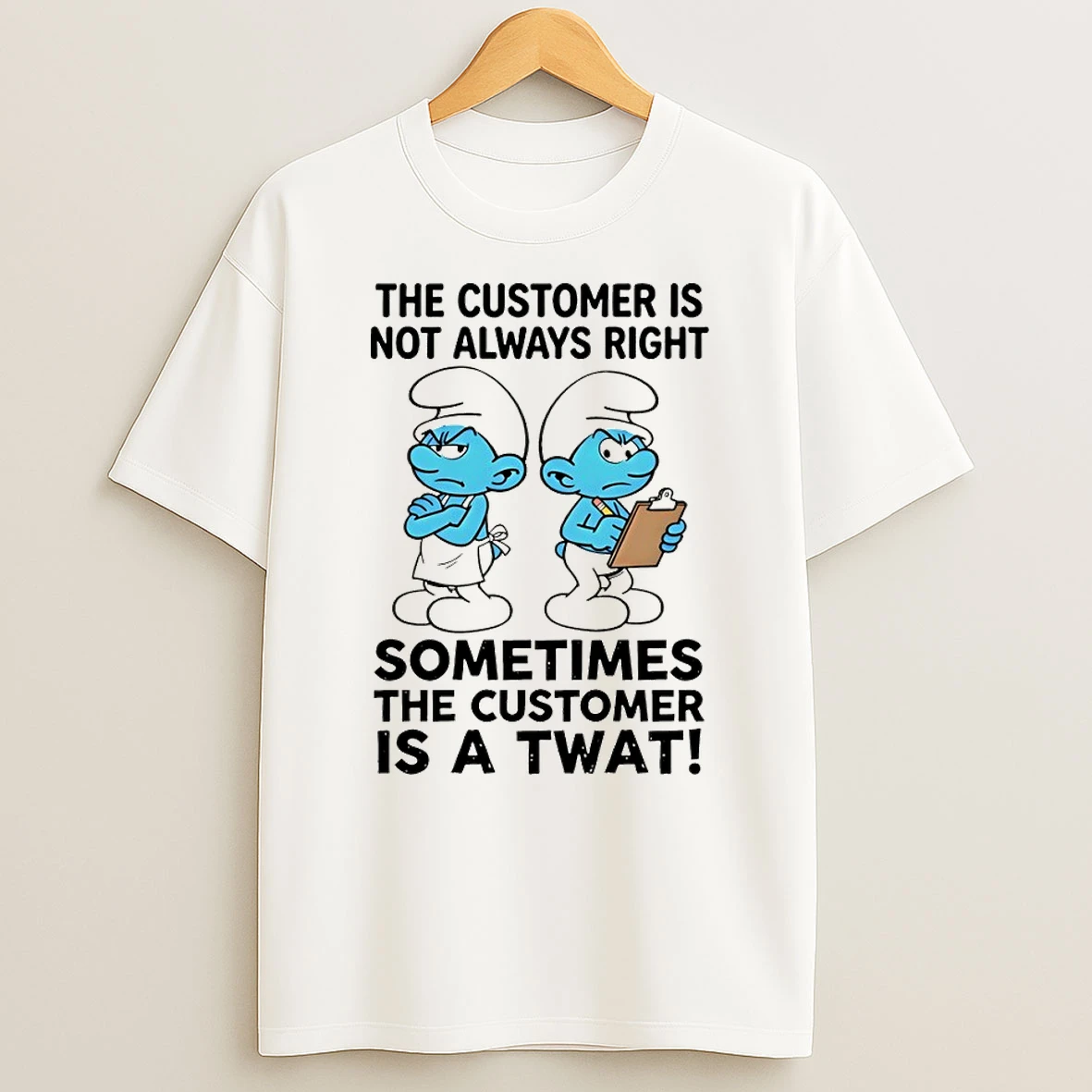 Smurf The Customer Is Not Always Right Sometimes The Customer Is A Twat Shirts