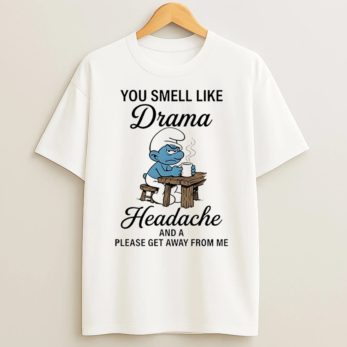 Smurf You Smell Like Drama Headache And A Please Get Away From Me Shirts