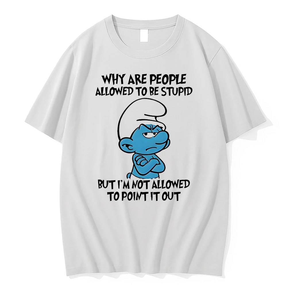 Smurfs Why Are People Allowed To Be Stupid But Im Not Allowed To Point It Out Shirts