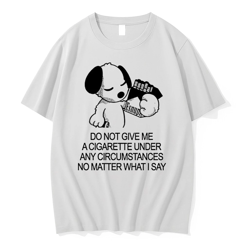 Snoopy Esnupi Do Not Give Me A Cigarette Under Any Circumstances No Matter What I Say Shirts