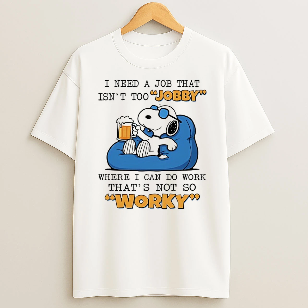 Snoopy I Need A Job That Isnt Too Jobby Where I Can Do Work Thats Not So Worky Shirts