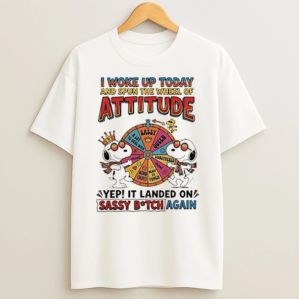 Snoopy I Woke Up Today And Spun The Wheel Of Attitude Yep It Landed On Sassy Shirts